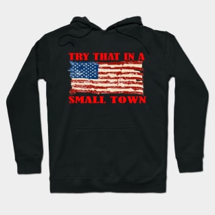 TRY THAT IN A SMALL TOWN Hoodie